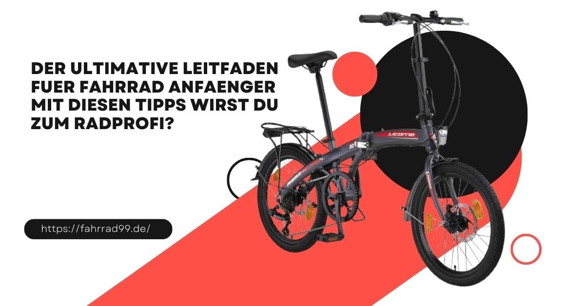 Der ultimative leitfaden fuer fahrrad anfaenger mit diesen tipps wirst du zum radprofi?